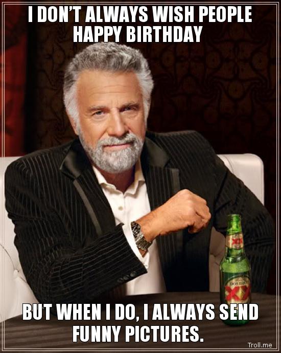 i-dont-always-wish-people-happy-birthday
